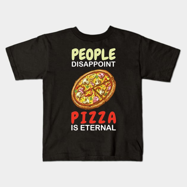 People Disappoint Pizza Is Eternal Kids T-Shirt by OffTheDome